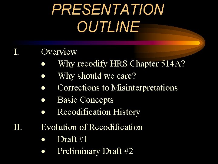 PRESENTATION OUTLINE I. Overview Why recodify HRS Chapter 514 A? Why should we care?