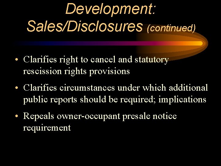 Development: Sales/Disclosures (continued) • Clarifies right to cancel and statutory rescission rights provisions •