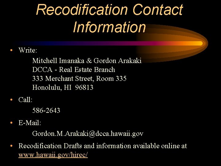 Recodification Contact Information • Write: Mitchell Imanaka & Gordon Arakaki DCCA - Real Estate