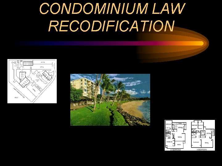 CONDOMINIUM LAW RECODIFICATION 
