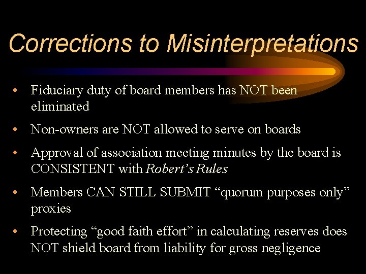 Corrections to Misinterpretations • Fiduciary duty of board members has NOT been eliminated •