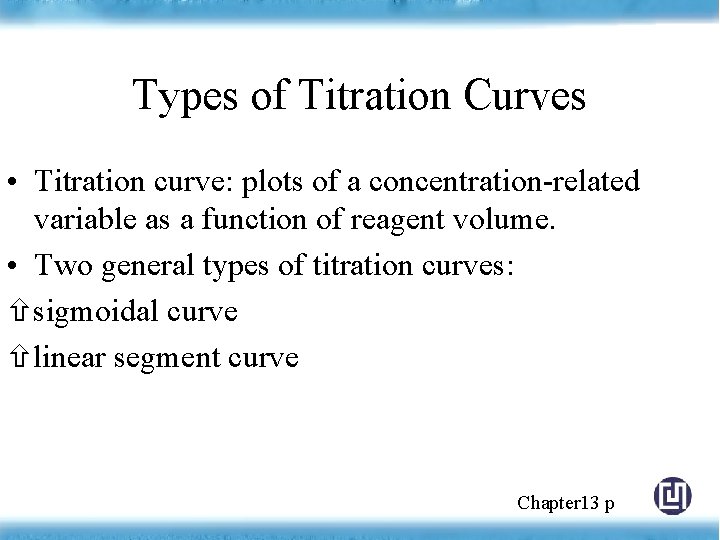 Types of Titration Curves • Titration curve: plots of a concentration-related variable as a