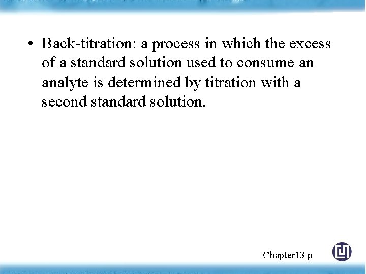  • Back-titration: a process in which the excess of a standard solution used