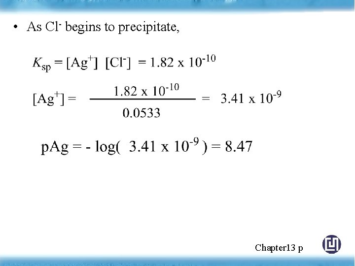  • As Cl- begins to precipitate, Chapter 13 p 