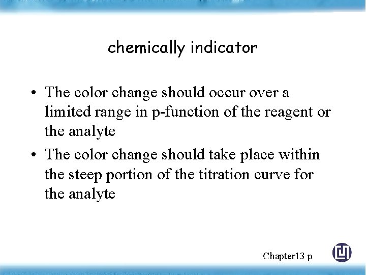 chemically indicator • The color change should occur over a limited range in p-function