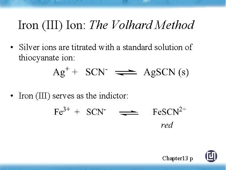 Iron (III) Ion: The Volhard Method • Silver ions are titrated with a standard