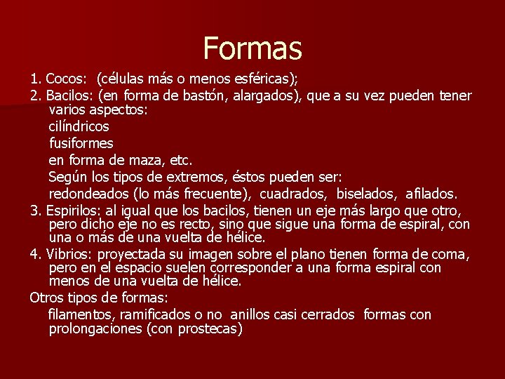 Formas 1. Cocos: (células más o menos esféricas); 2. Bacilos: (en forma de bastón,