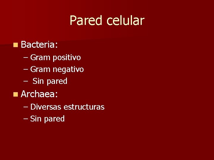 Pared celular n Bacteria: – Gram positivo – Gram negativo – Sin pared n