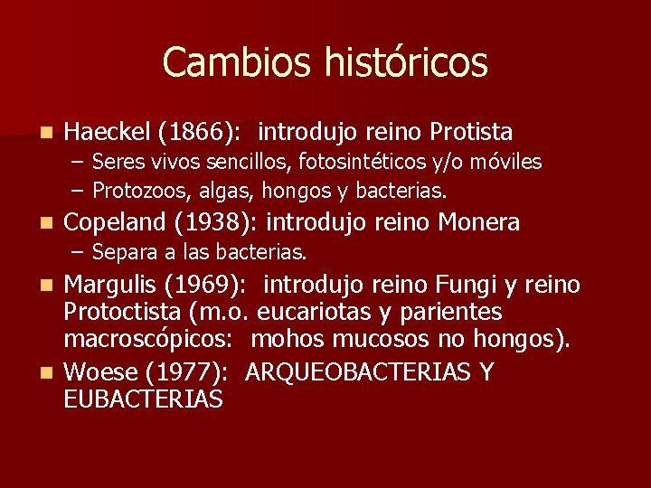 Cambios históricos n Haeckel (1866): introdujo reino Protista – Seres vivos sencillos, fotosintéticos y/o