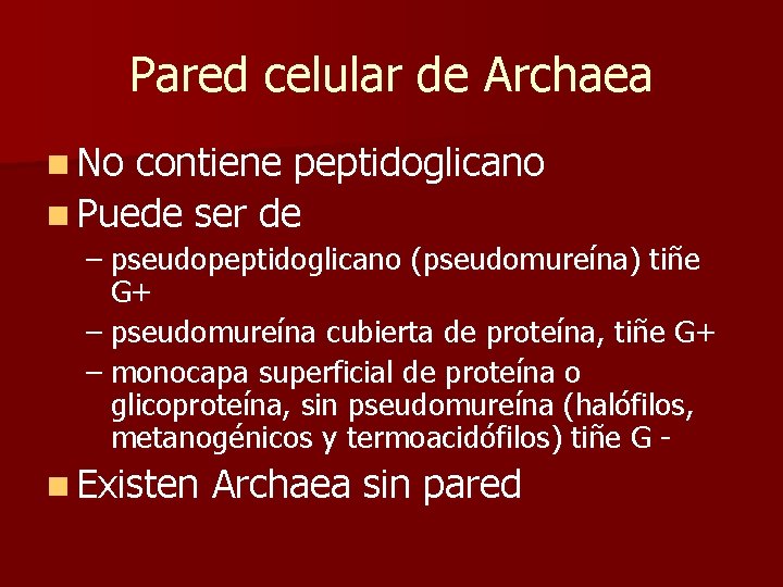 Pared celular de Archaea n No contiene peptidoglicano n Puede ser de – pseudopeptidoglicano