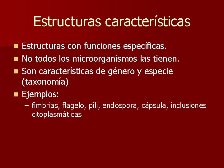 Estructuras características Estructuras con funciones específicas. n No todos los microorganismos las tienen. n