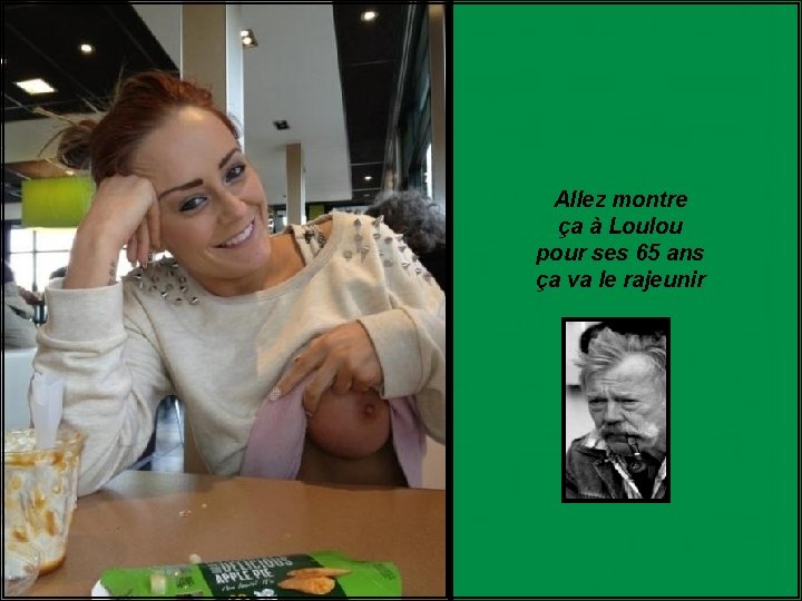 Allez montre ça à Loulou pour ses 65 ans ça va le rajeunir 