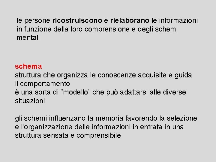 le persone ricostruiscono e rielaborano le informazioni in funzione della loro comprensione e degli