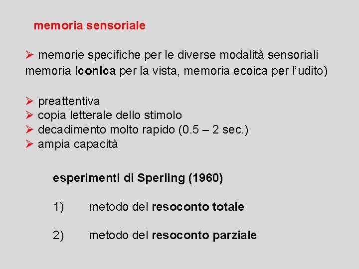 memoria sensoriale Ø memorie specifiche per le diverse modalità sensoriali memoria iconica per la