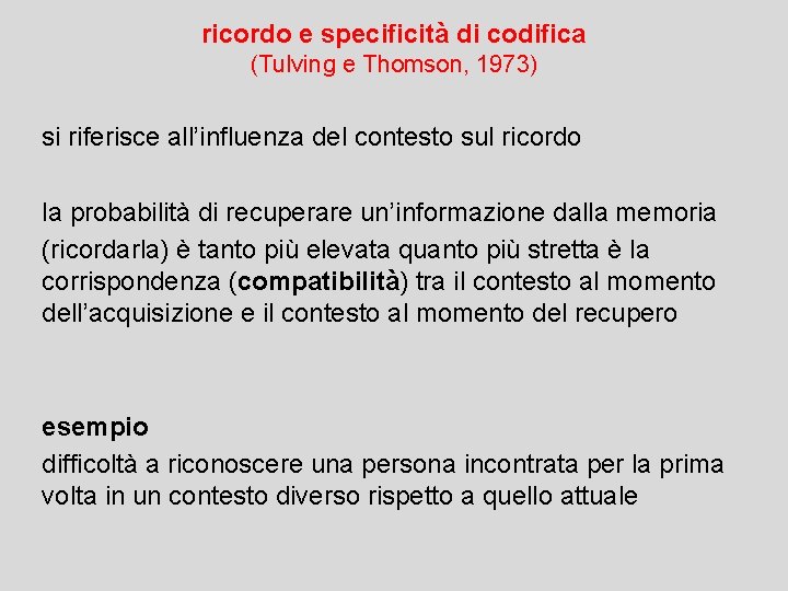 ricordo e specificità di codifica (Tulving e Thomson, 1973) si riferisce all’influenza del contesto