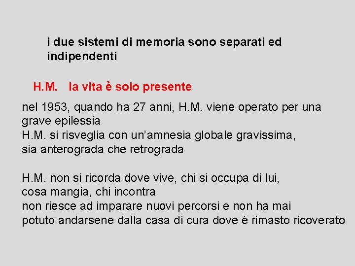 i due sistemi di memoria sono separati ed indipendenti H. M. la vita è