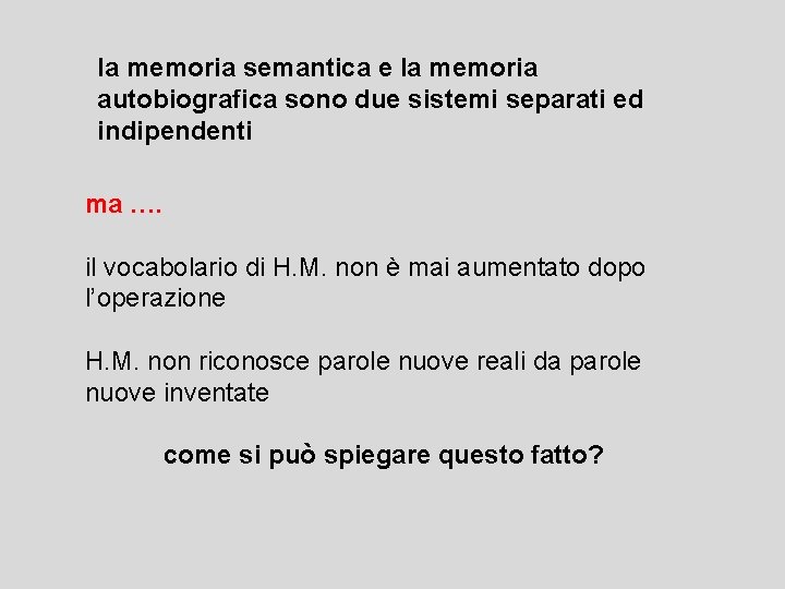 la memoria semantica e la memoria autobiografica sono due sistemi separati ed indipendenti ma