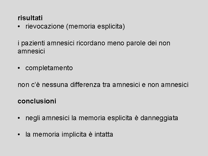 risultati • rievocazione (memoria esplicita) i pazienti amnesici ricordano meno parole dei non amnesici