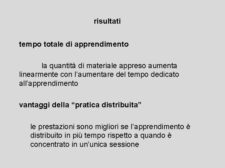 risultati tempo totale di apprendimento la quantità di materiale appreso aumenta linearmente con l’aumentare