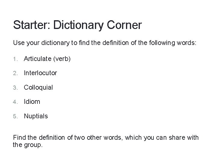 Starter: Dictionary Corner Use your dictionary to find the definition of the following words: