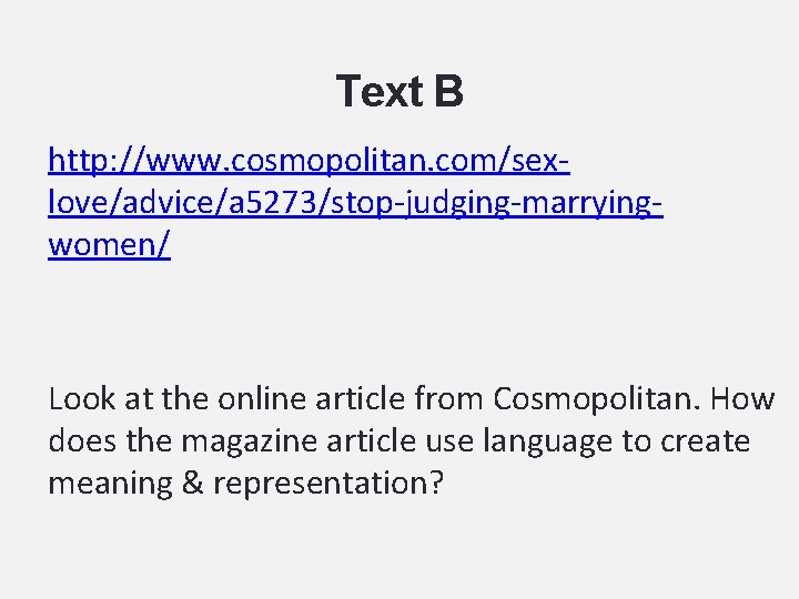 Text B http: //www. cosmopolitan. com/sexlove/advice/a 5273/stop-judging-marryingwomen/ Look at the online article from Cosmopolitan.