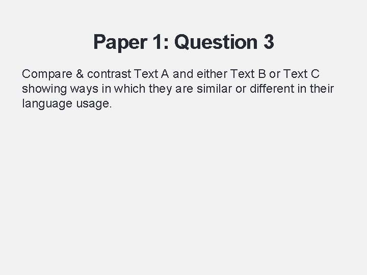 Paper 1: Question 3 Compare & contrast Text A and either Text B or