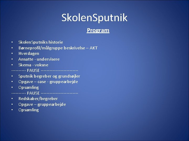 Skolen. Sputnik Program • Skolen. Sputniks historie • Børneprofil/målgruppe beskrivelse – AKT • Hverdagen