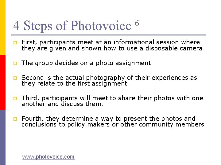 4 Steps of Photovoice 6 p First, participants meet at an informational session where