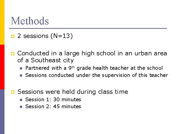 Methods p 2 sessions (N=13) p Conducted in a large high school in an