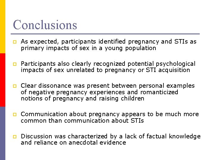 Conclusions p As expected, participants identified pregnancy and STIs as primary impacts of sex