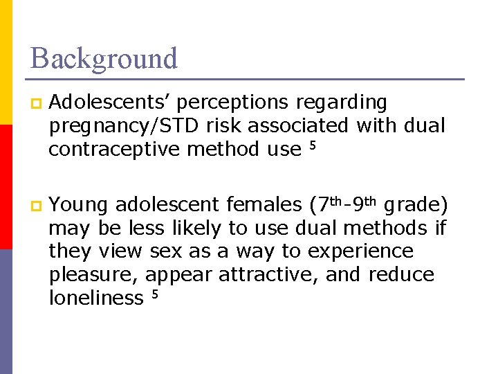 Background p Adolescents’ perceptions regarding pregnancy/STD risk associated with dual contraceptive method use 5