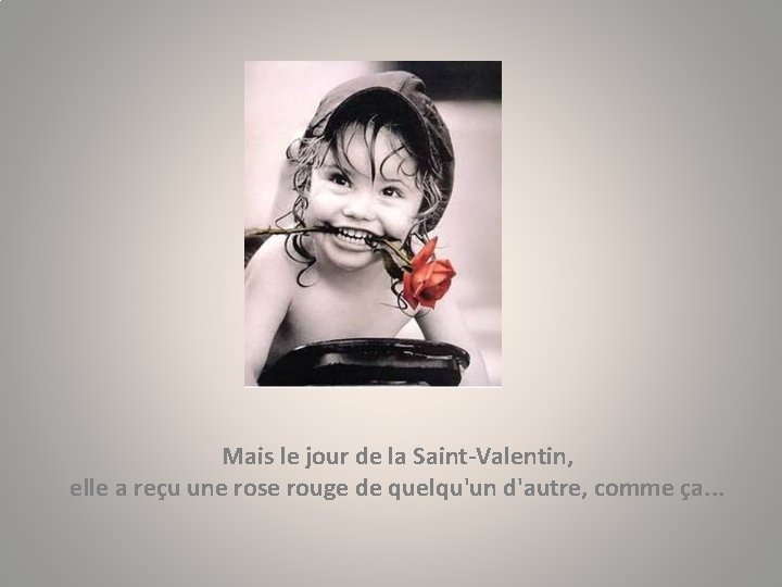 Mais le jour de la Saint-Valentin, elle a reçu une rose rouge de quelqu'un