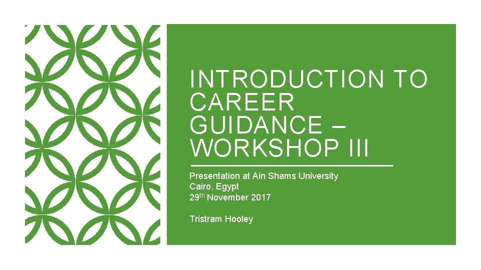 INTRODUCTION TO CAREER GUIDANCE – WORKSHOP III Presentation at Ain Shams University Cairo, Egypt