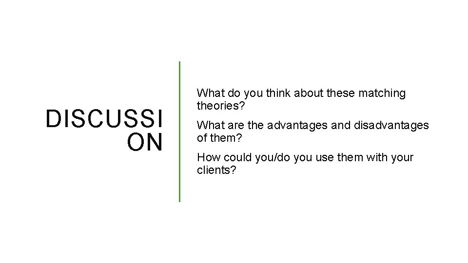 DISCUSSI ON What do you think about these matching theories? What are the advantages
