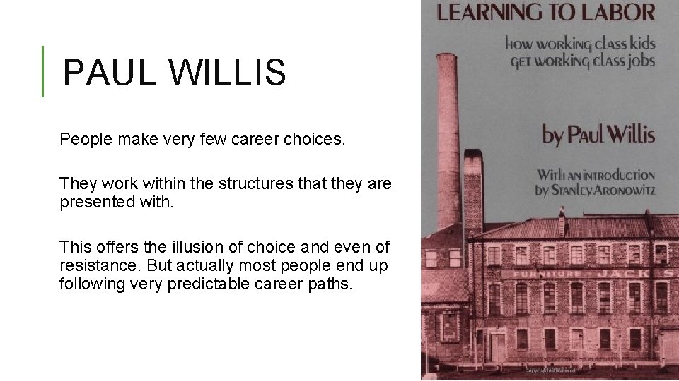 PAUL WILLIS People make very few career choices. They work within the structures that