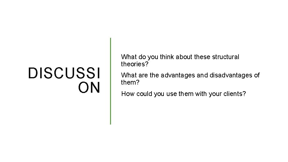 DISCUSSI ON What do you think about these structural theories? What are the advantages