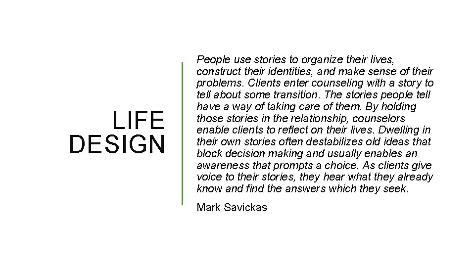 LIFE DESIGN People use stories to organize their lives, construct their identities, and make