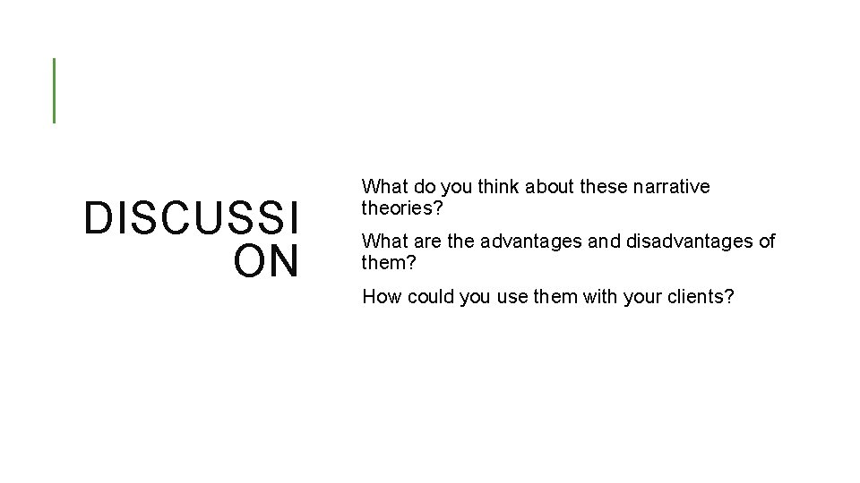 DISCUSSI ON What do you think about these narrative theories? What are the advantages