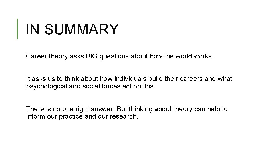 IN SUMMARY Career theory asks BIG questions about how the world works. It asks