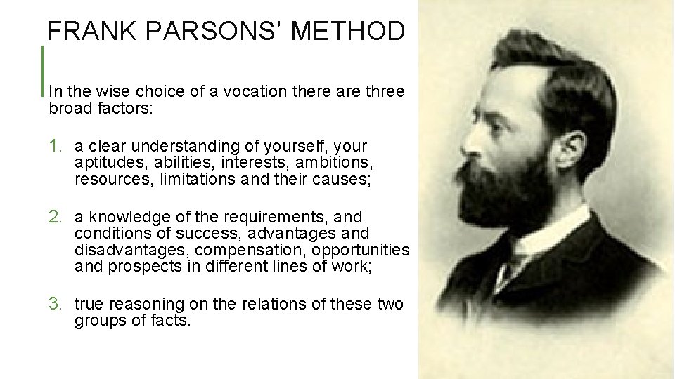 FRANK PARSONS’ METHOD In the wise choice of a vocation there are three broad
