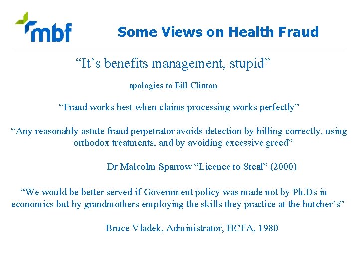 Some Views on Health Fraud “It’s benefits management, stupid” apologies to Bill Clinton “Fraud