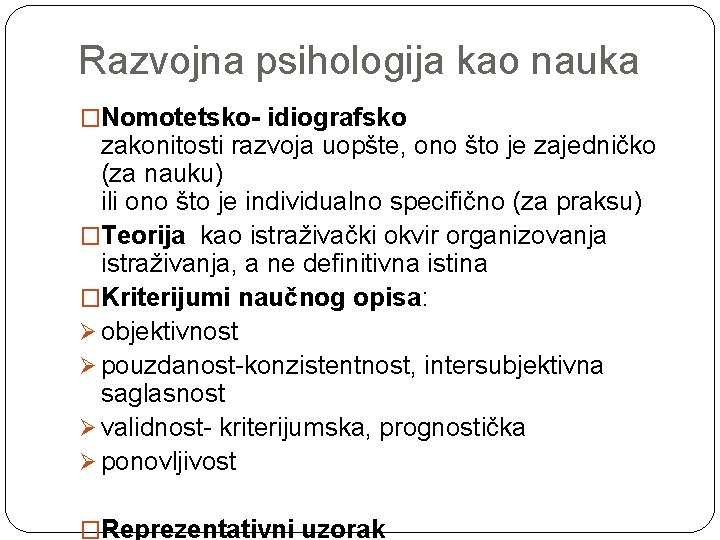 Razvojna psihologija kao nauka �Nomotetsko- idiografsko zakonitosti razvoja uopšte, ono što je zajedničko (za