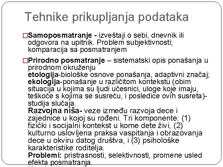 Tehnike prikupljanja podataka �Samoposmatranje - izveštaji o sebi, dnevnik ili odgovora na upitnik. Problem