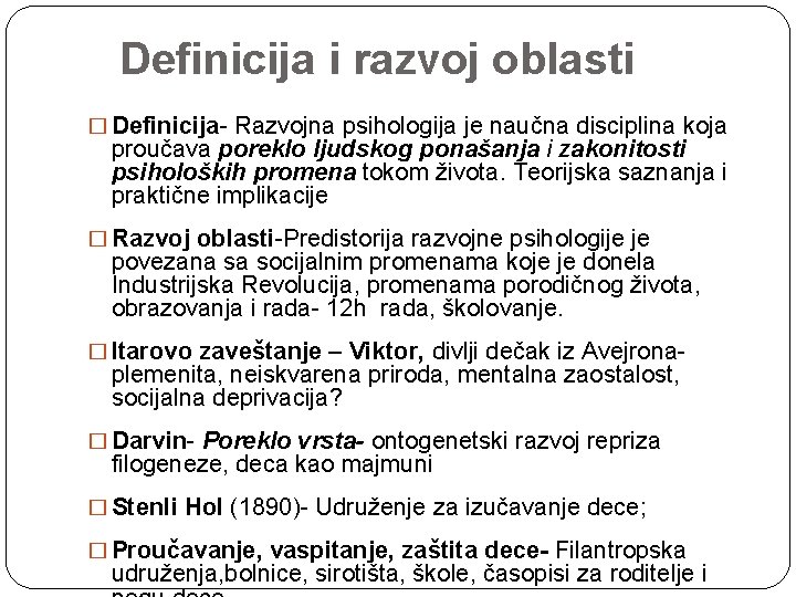  Definicija i razvoj oblasti � Definicija- Razvojna psihologija je naučna disciplina koja proučava