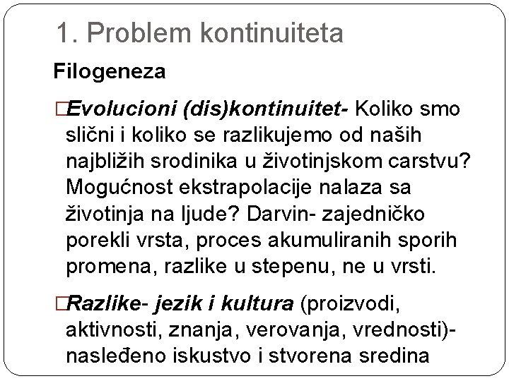 1. Problem kontinuiteta Filogeneza �Evolucioni (dis)kontinuitet- Koliko smo slični i koliko se razlikujemo od