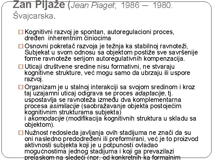 Žan Pijaže (Jean Piaget; 1986 — 1980. Švajcarska. � Kognitivni razvoj je spontan, autoregulacioni