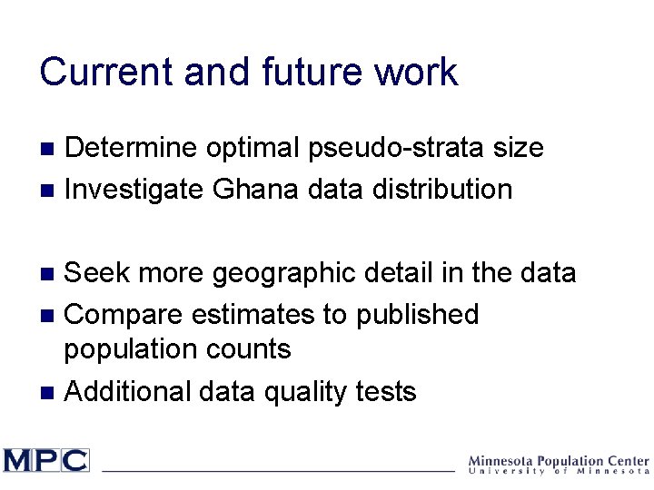 Current and future work Determine optimal pseudo-strata size n Investigate Ghana data distribution n