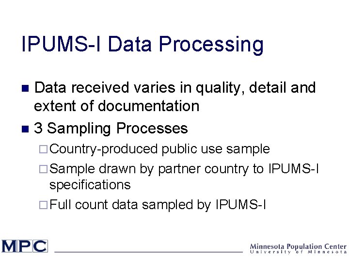 IPUMS-I Data Processing Data received varies in quality, detail and extent of documentation n