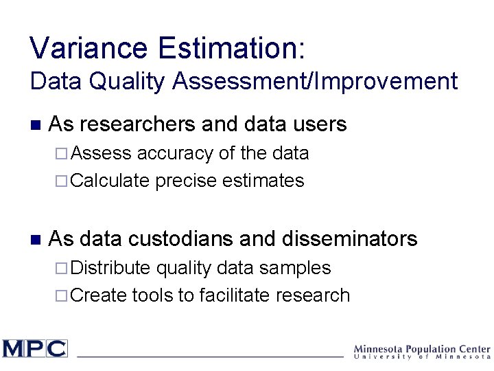 Variance Estimation: Data Quality Assessment/Improvement n As researchers and data users ¨ Assess accuracy