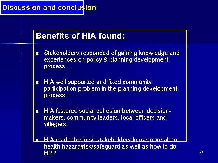 Discussion and conclusion Benefits of HIA found: n Stakeholders responded of gaining knowledge and
